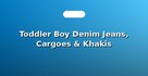 Toddler Boy Denim Jeans, Cargoes & Khakis