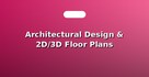 Architectural Design & 2D/3D Floor Plans