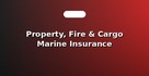 Property, Fire & Cargo Marine Insurance